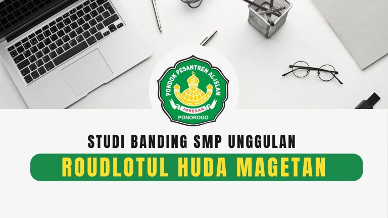 STUDI BANDING SMP UNGGULAN ROUDLOTUL HUDA MAGETAN