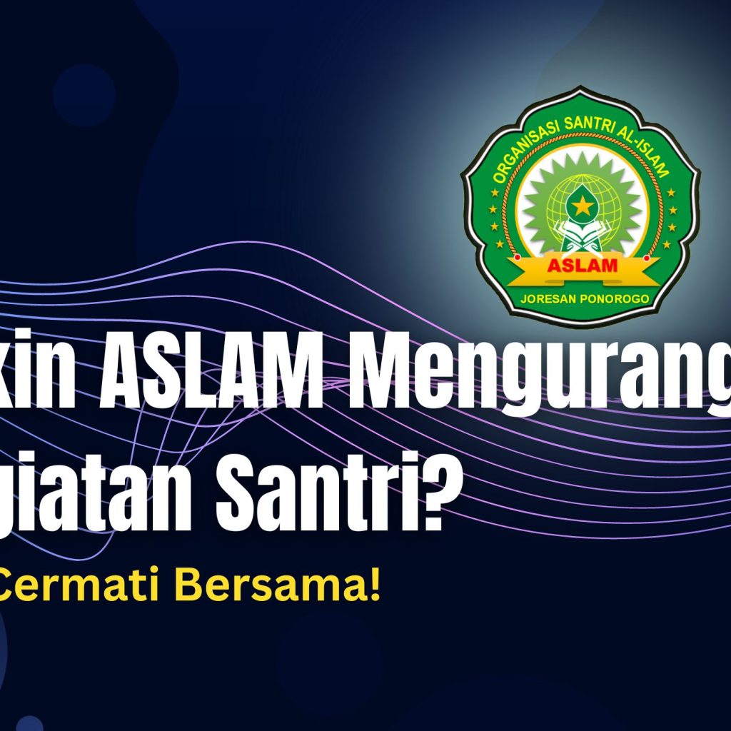 Yakin ASLAM Mengurangi Kegiatan Santri