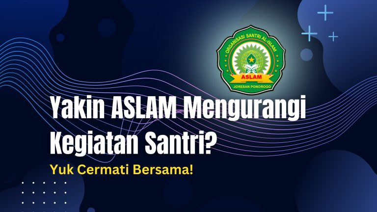 Yakin ASLAM Mengurangi Kegiatan Santri