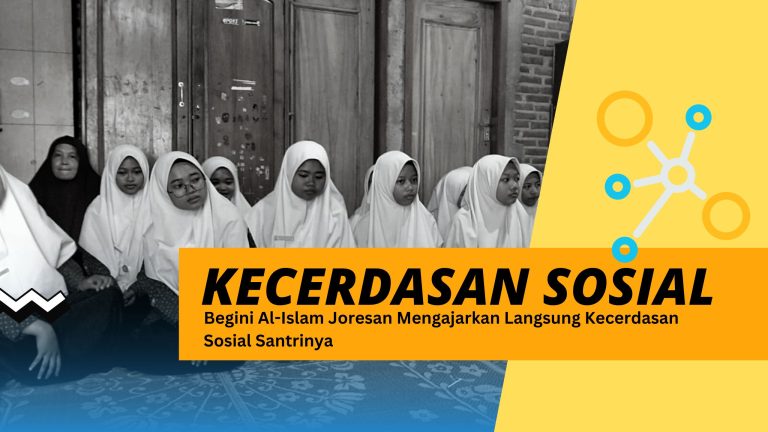 Begini Al-Islam Joresan Mengajarkan Langsung Kecerdasan Sosial Santrinya