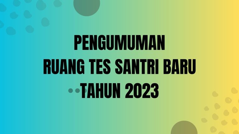 PENGUMUMAN RUANG TES SANTRI BARU TAHUN 2023